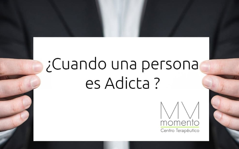 ¿Cuando es Adicta una persona?