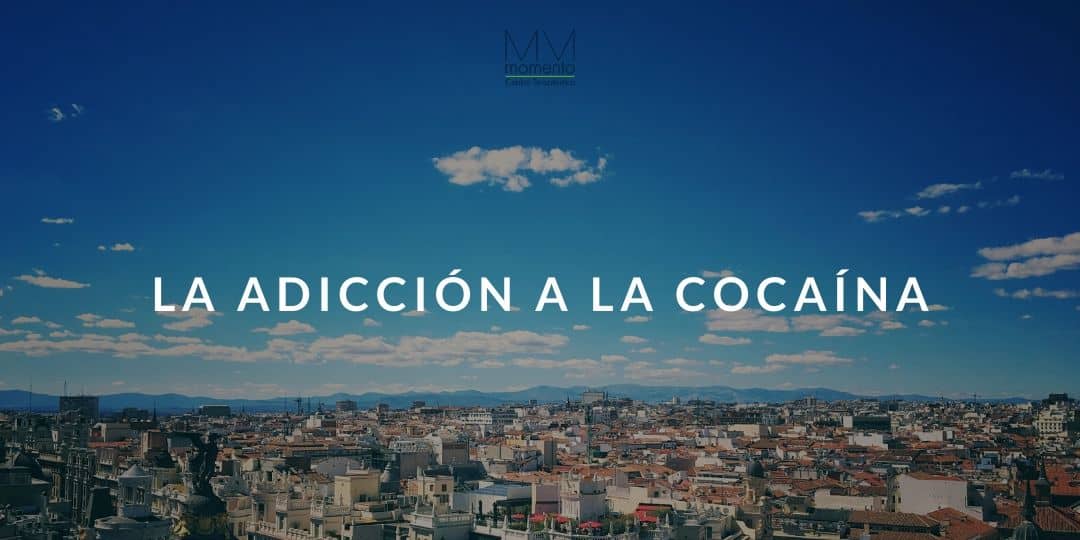 Tratamiento de Adicción a la Cocaína en Madrid