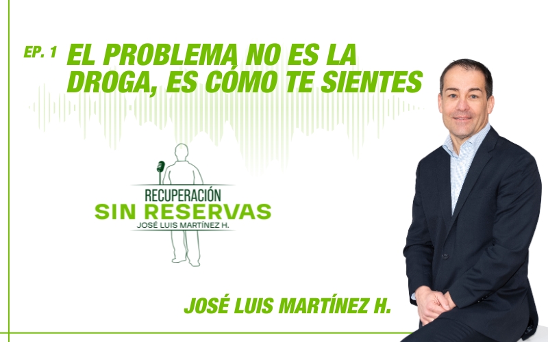 Podcast Adicciones | El problema no es la droga, es cómo te sientes